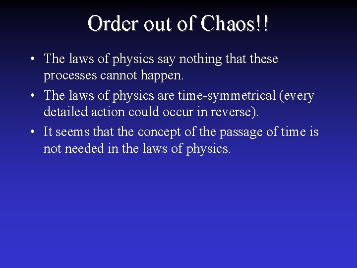 Order out of Chaos!! • The laws of physics say nothing that these processes