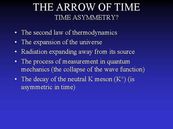 THE ARROW OF TIME ASYMMETRY? • • The second law of thermodynamics The expansion