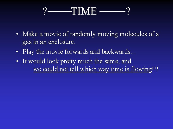 ? TIME ? • Make a movie of randomly moving molecules of a gas