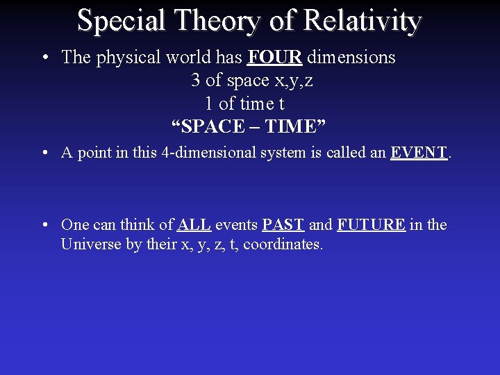 Special Theory of Relativity • The physical world has FOUR dimensions 3 of space