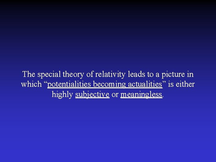 The special theory of relativity leads to a picture in which “potentialities becoming actualities”