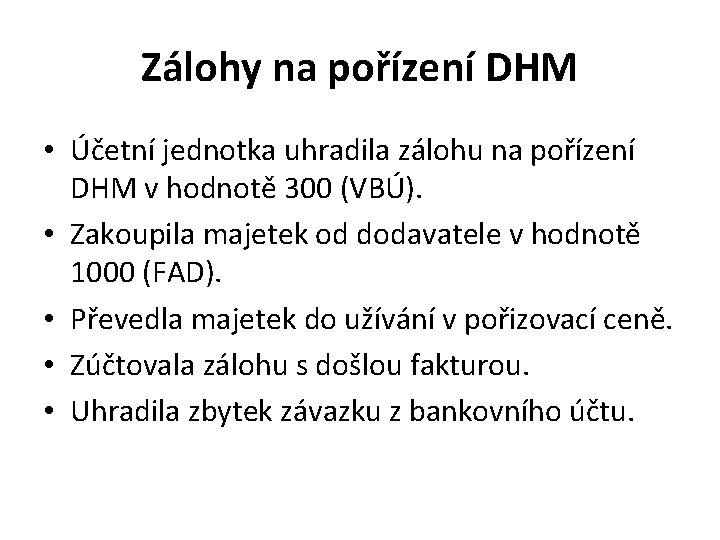 Zálohy na pořízení DHM • Účetní jednotka uhradila zálohu na pořízení DHM v hodnotě