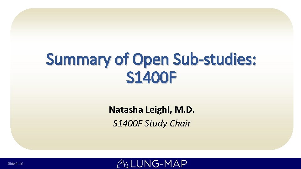 Summary of Open Sub-studies: S 1400 F Natasha Leighl, M. D. S 1400 F