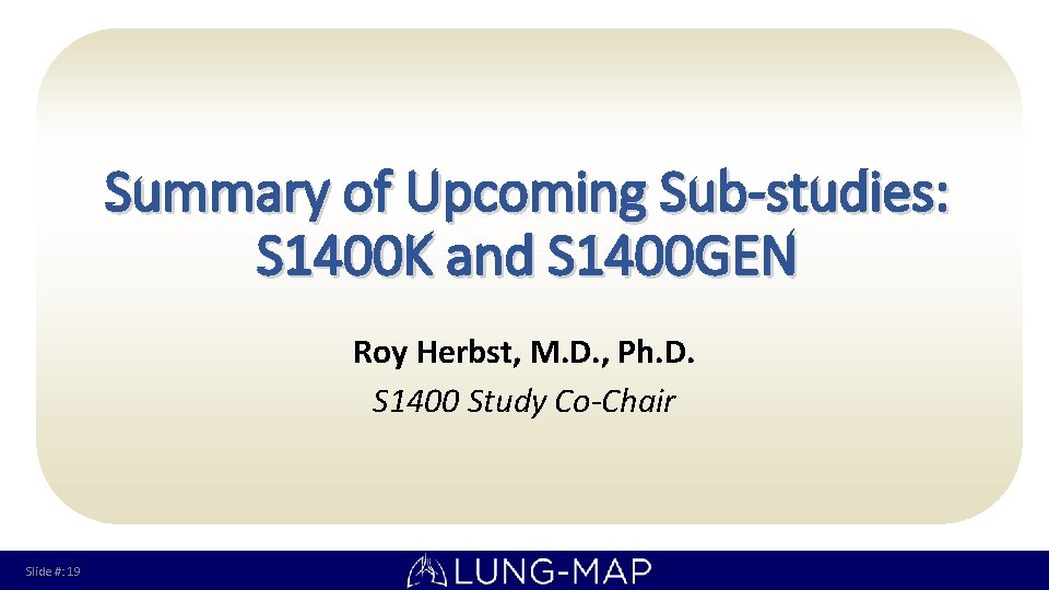 Summary of Upcoming Sub-studies: S 1400 K and S 1400 GEN Roy Herbst, M.