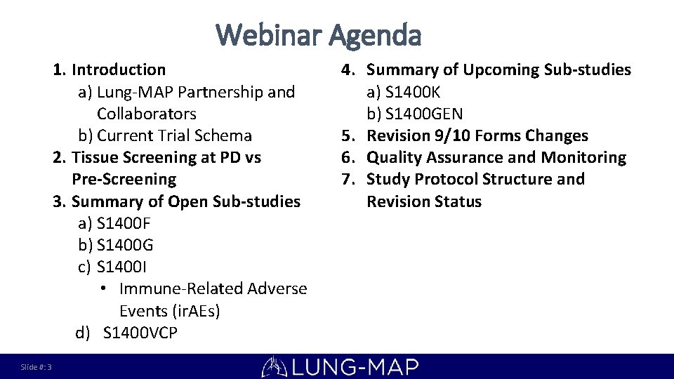 Webinar Agenda 1. Introduction a) Lung-MAP Partnership and Collaborators b) Current Trial Schema 2.