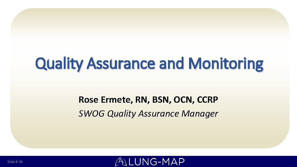 Quality Assurance and Monitoring Rose Ermete, RN, BSN, OCN, CCRP SWOG Quality Assurance Manager