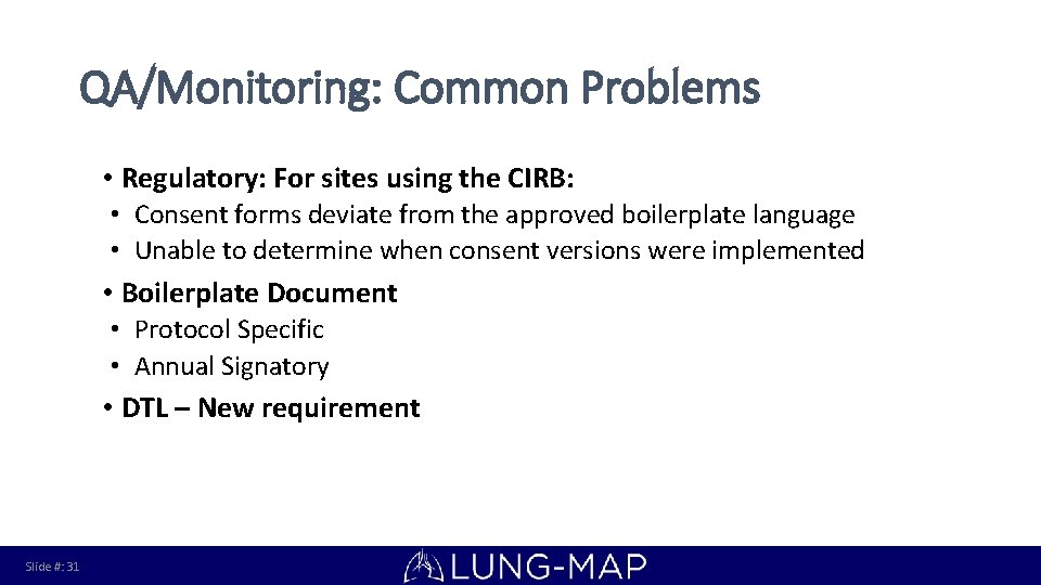 QA/Monitoring: Common Problems • Regulatory: For sites using the CIRB: • Consent forms deviate