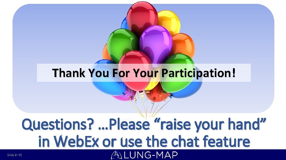 Thank You For Your Participation! Questions? …Please “raise your hand” in Web. Ex or