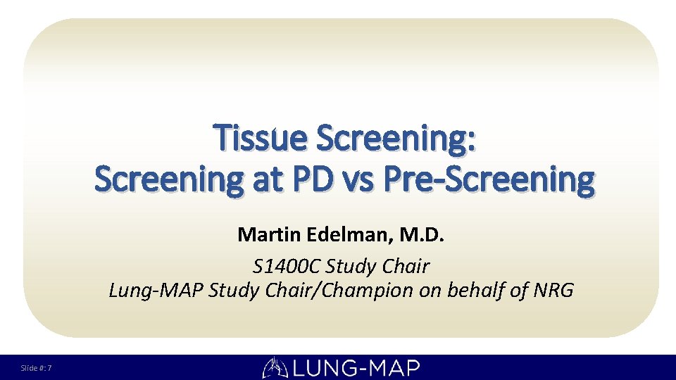 Tissue Screening: Screening at PD vs Pre-Screening Martin Edelman, M. D. S 1400 C