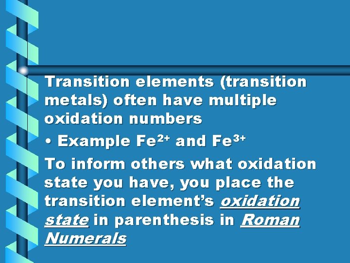 Transition elements (transition metals) often have multiple oxidation numbers • Example Fe 2+ and