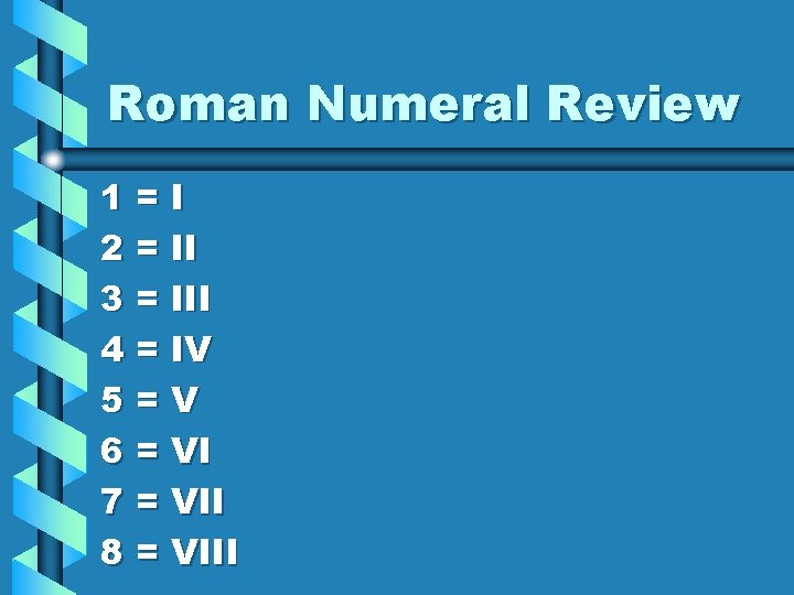 Roman Numeral Review 1=I 2 = II 3 = III 4 = IV 5=V