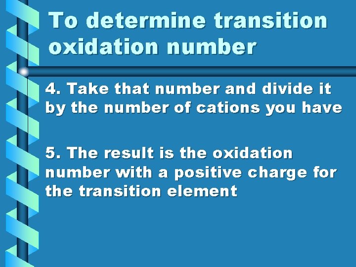 To determine transition oxidation number 4. Take that number and divide it by the