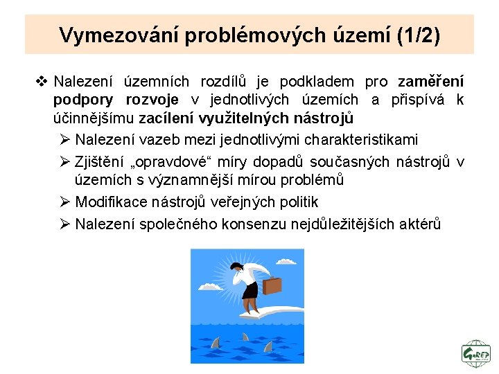 Vymezování problémových území (1/2) v Nalezení územních rozdílů je podkladem pro zaměření podpory rozvoje