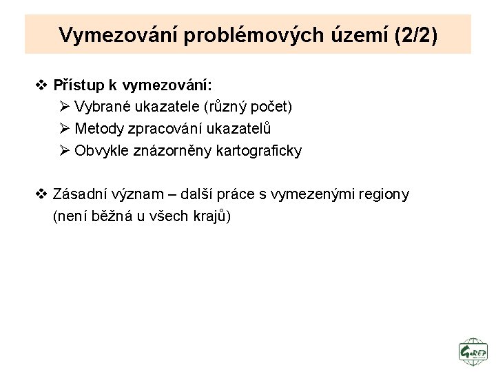 Vymezování problémových území (2/2) v Přístup k vymezování: Ø Vybrané ukazatele (různý počet) Ø