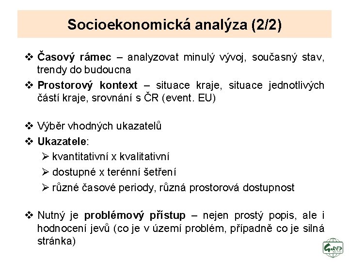 Socioekonomická analýza (2/2) v Časový rámec – analyzovat minulý vývoj, současný stav, trendy do