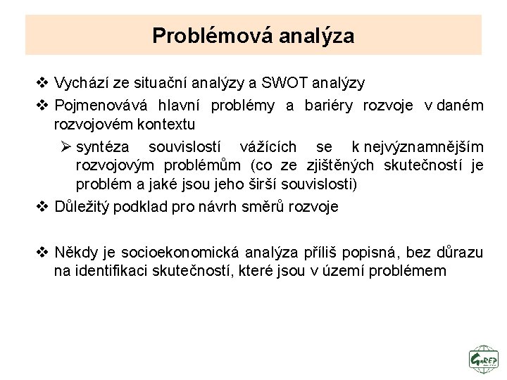 Problémová analýza v Vychází ze situační analýzy a SWOT analýzy v Pojmenovává hlavní problémy