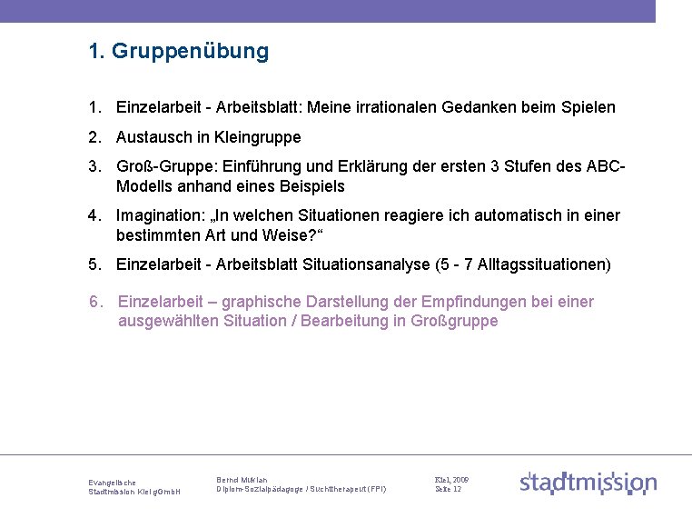 1. Gruppenübung 1. Einzelarbeit - Arbeitsblatt: Meine irrationalen Gedanken beim Spielen 2. Austausch in