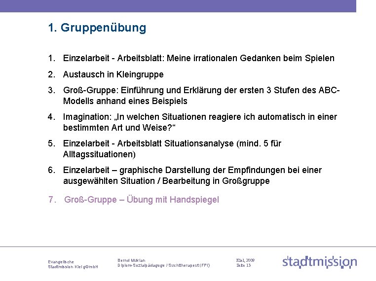 1. Gruppenübung 1. Einzelarbeit - Arbeitsblatt: Meine irrationalen Gedanken beim Spielen 2. Austausch in