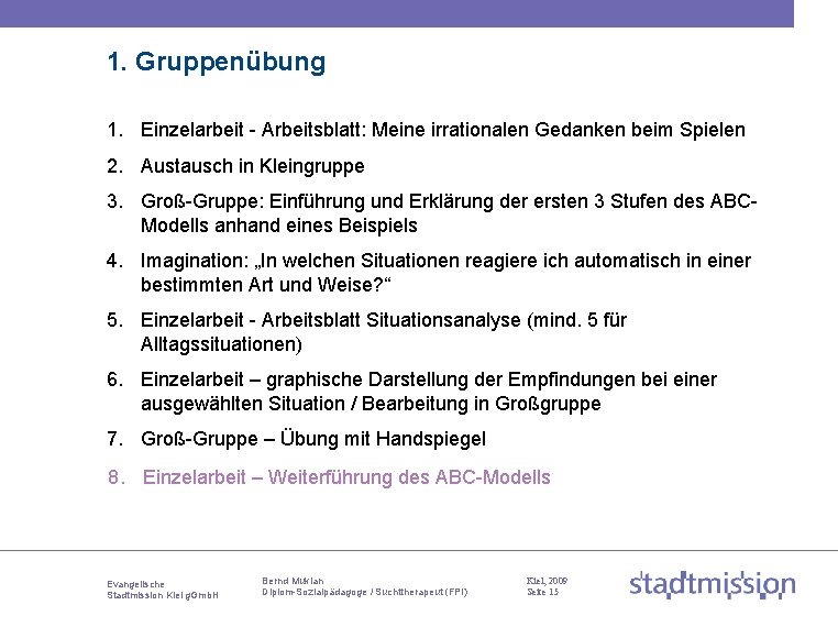 1. Gruppenübung 1. Einzelarbeit - Arbeitsblatt: Meine irrationalen Gedanken beim Spielen 2. Austausch in