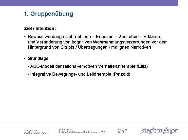 1. Gruppenübung Ziel / Intention: • Bewusstwerdung (Wahrnehmen – Erfassen – Verstehen – Erklären)