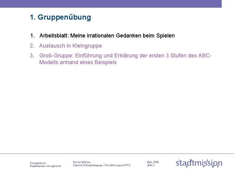 1. Gruppenübung 1. Arbeitsblatt: Meine irrationalen Gedanken beim Spielen 2. Austausch in Kleingruppe 3.