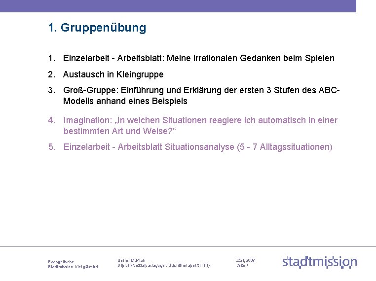 1. Gruppenübung 1. Einzelarbeit - Arbeitsblatt: Meine irrationalen Gedanken beim Spielen 2. Austausch in