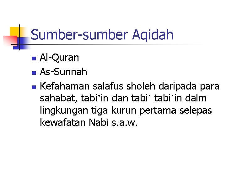 Sumber-sumber Aqidah n n n Al-Quran As-Sunnah Kefahaman salafus sholeh daripada para sahabat, tabi’in