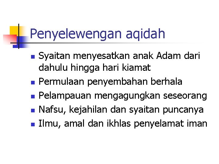 Penyelewengan aqidah n n n Syaitan menyesatkan anak Adam dari dahulu hingga hari kiamat