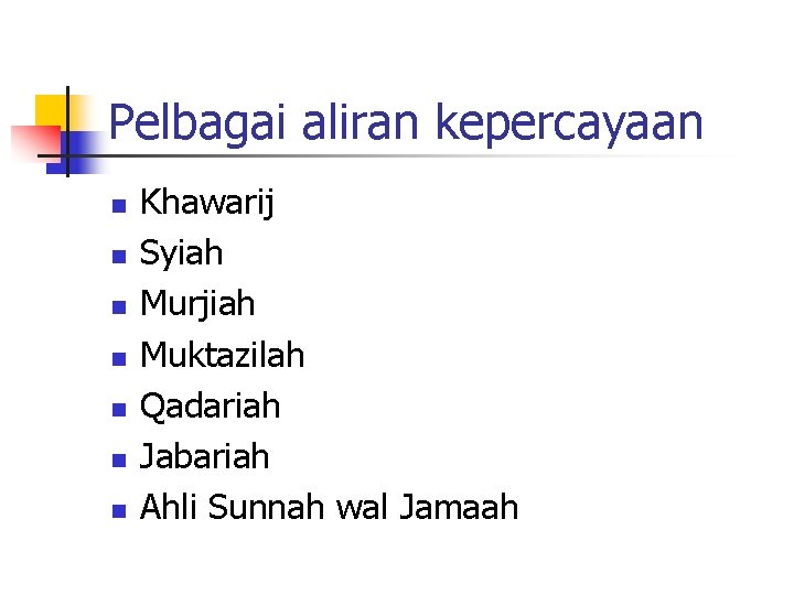 Pelbagai aliran kepercayaan n n n Khawarij Syiah Murjiah Muktazilah Qadariah Jabariah Ahli Sunnah