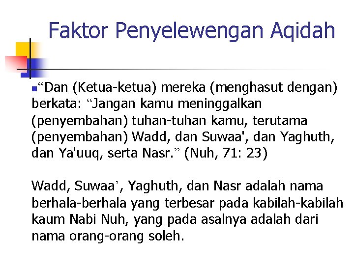 Faktor Penyelewengan Aqidah “Dan (Ketua-ketua) mereka (menghasut dengan) berkata: “Jangan kamu meninggalkan (penyembahan) tuhan-tuhan