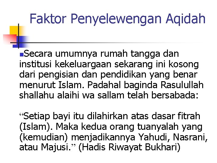 Faktor Penyelewengan Aqidah Secara umumnya rumah tangga dan institusi kekeluargaan sekarang ini kosong dari