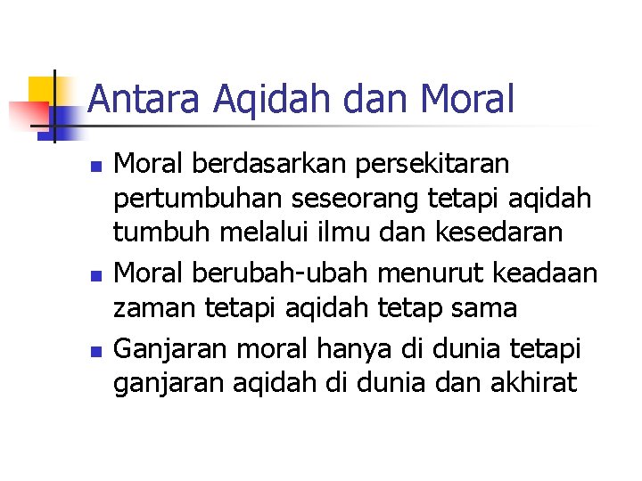 Antara Aqidah dan Moral n n n Moral berdasarkan persekitaran pertumbuhan seseorang tetapi aqidah