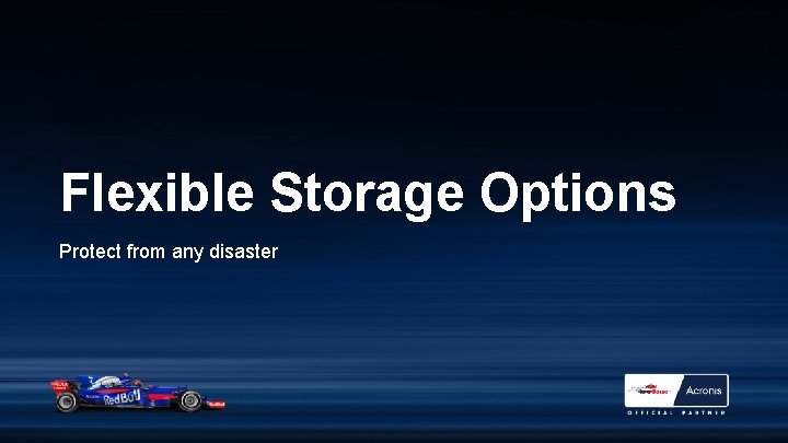 Flexible Storage Options Protect from any disaster 