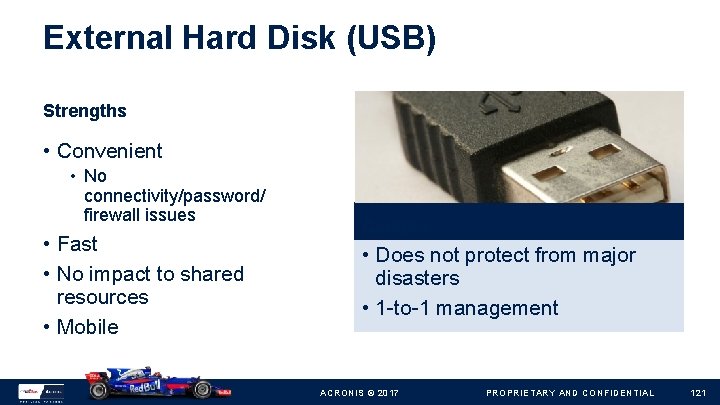 External Hard Disk (USB) Strengths • Convenient • No connectivity/password/ firewall issues • Fast