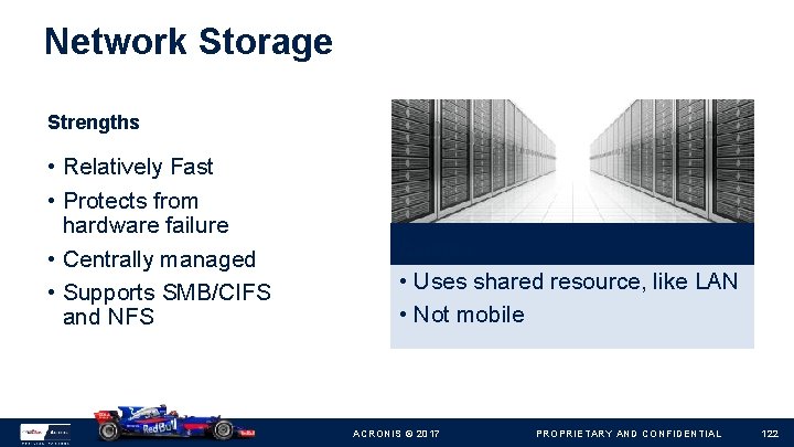 Network Storage Strengths • Relatively Fast • Protects from hardware failure • Centrally managed