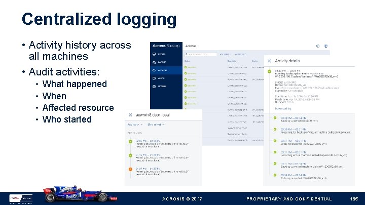 Centralized logging • Activity history across all machines • Audit activities: • • What