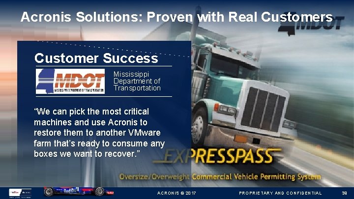 Acronis Solutions: Proven with Real Customers Customer Success Mississippi Department of Transportation “We can