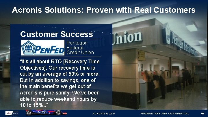 Acronis Solutions: Proven with Real Customers Customer Success Pentagon Federal Credit Union “It’s all