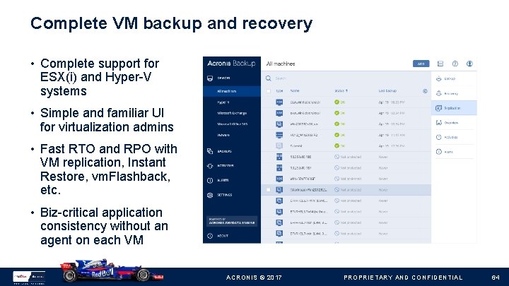 Complete VM backup and recovery • Complete support for ESX(i) and Hyper-V systems •