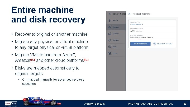 Entire machine and disk recovery • Recover to original or another machine • Migrate