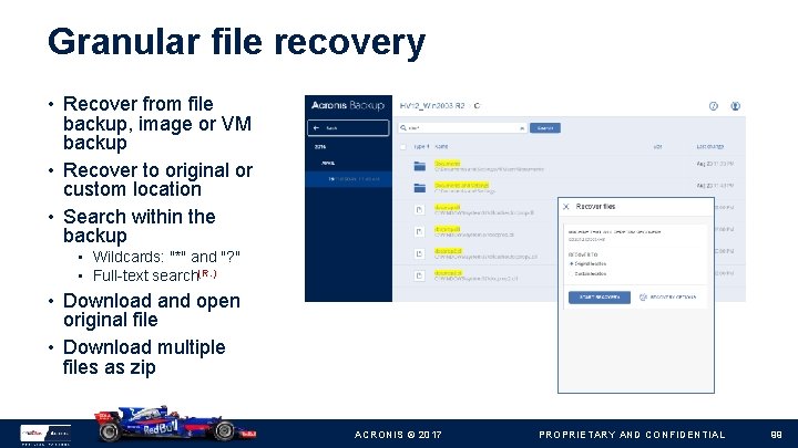 Granular file recovery • Recover from file backup, image or VM backup • Recover