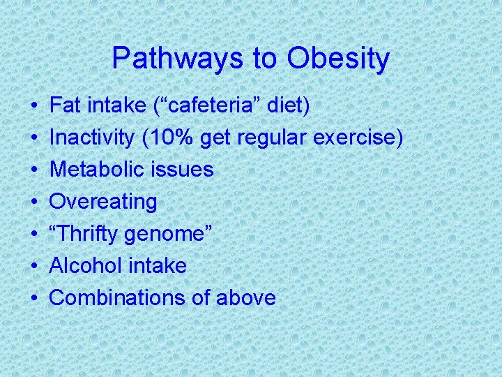 Pathways to Obesity • • Fat intake (“cafeteria” diet) Inactivity (10% get regular exercise)