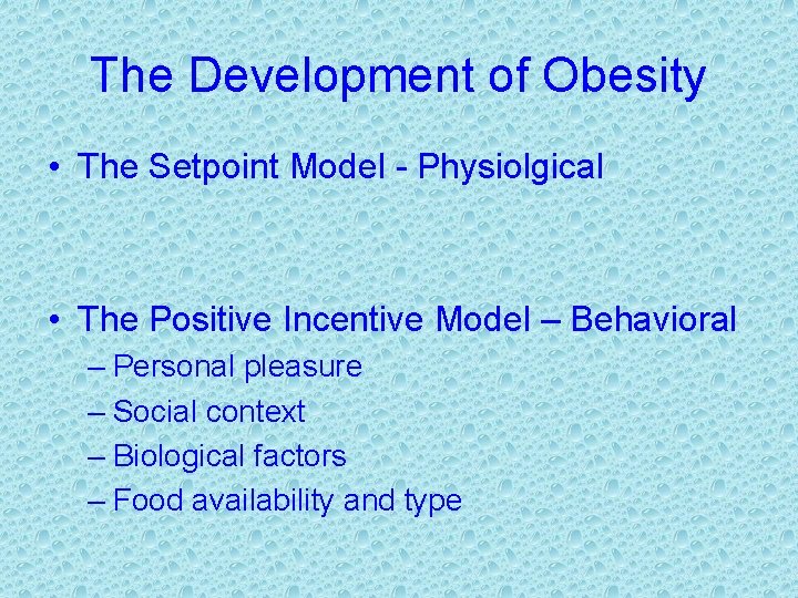 The Development of Obesity • The Setpoint Model - Physiolgical • The Positive Incentive