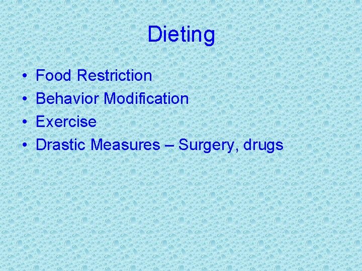 Dieting • • Food Restriction Behavior Modification Exercise Drastic Measures – Surgery, drugs 