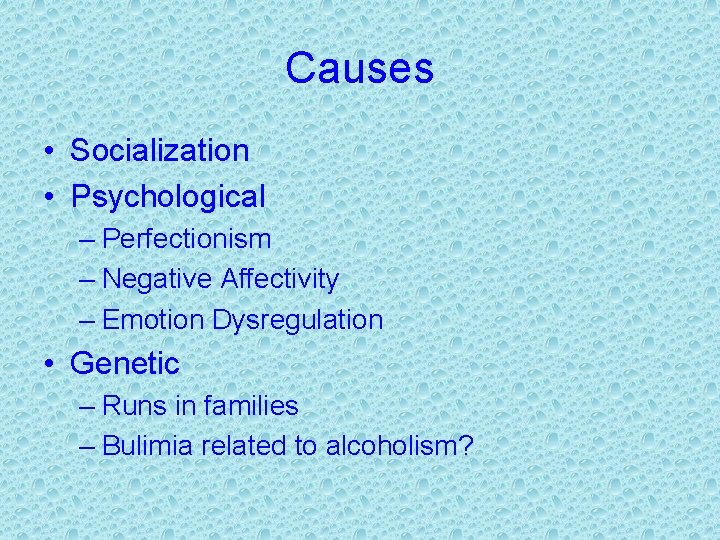 Causes • Socialization • Psychological – Perfectionism – Negative Affectivity – Emotion Dysregulation •