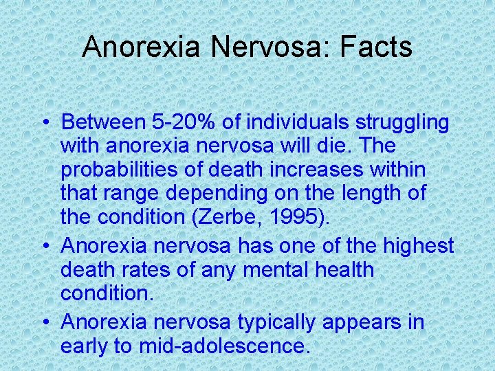 Anorexia Nervosa: Facts • Between 5 -20% of individuals struggling with anorexia nervosa will