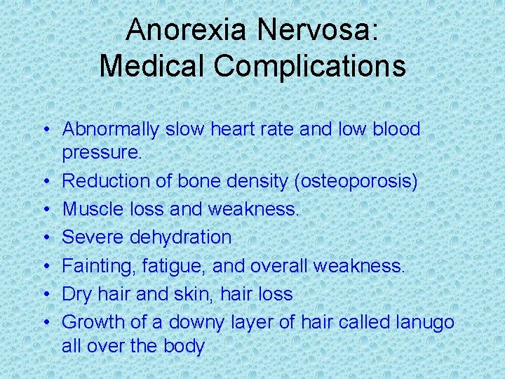 Anorexia Nervosa: Medical Complications • Abnormally slow heart rate and low blood pressure. •