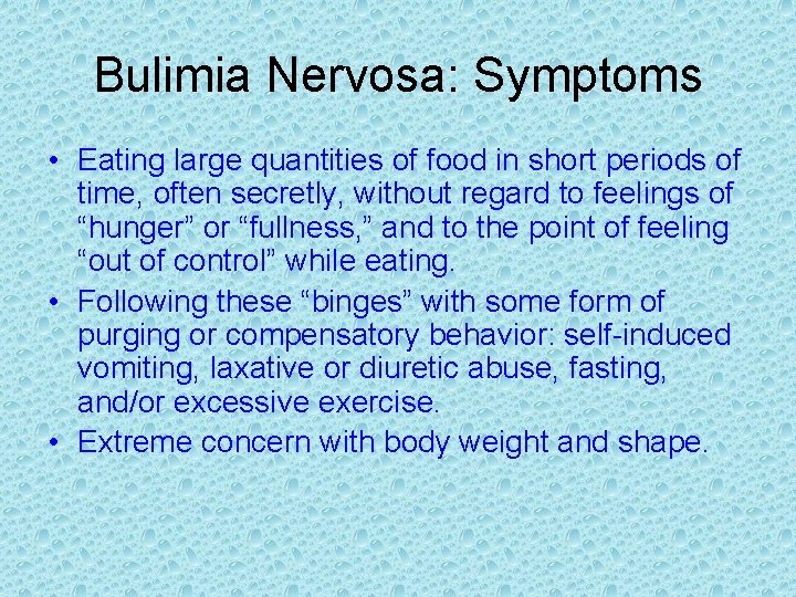 Bulimia Nervosa: Symptoms • Eating large quantities of food in short periods of time,