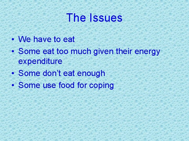 The Issues • We have to eat • Some eat too much given their