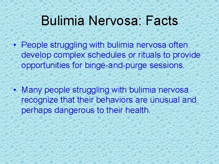 Bulimia Nervosa: Facts • People struggling with bulimia nervosa often develop complex schedules or